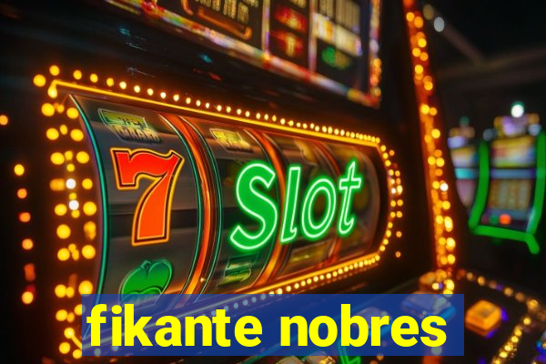 fikante nobres